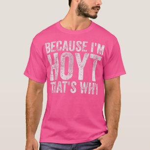 Funny Personalized Name  Because I'm Hoyt That's W T-Shirt
