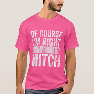 Funny Personalized Name  Of Course Im Right Im Mit T-Shirt
