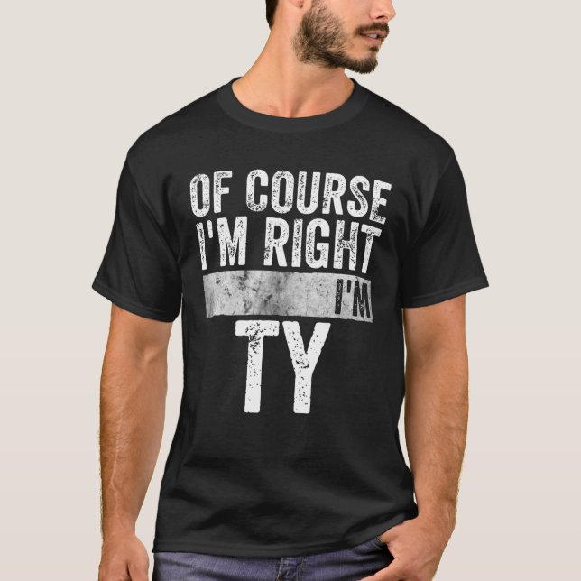 Funny Personalized Name Of Course I'm Right I'm Ty T-Shirt (Front)