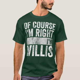 Funny Personalized Name Of Course Im Right Im Wil T-Shirt
