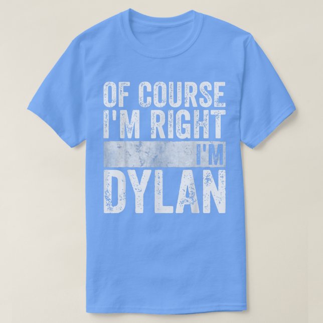 Funny Personalized NameOf Course Im Right Im Dylan T-Shirt (Design Front)