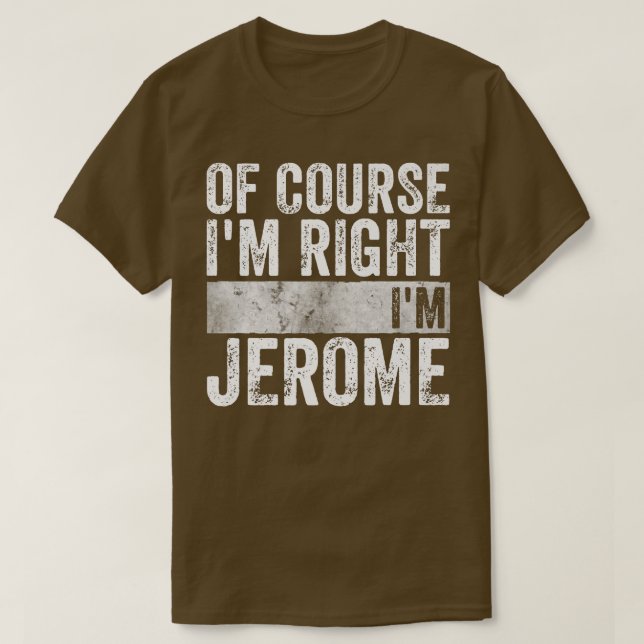 Funny Personalized NameOf Course Im Right Im Jerom T-Shirt (Design Front)