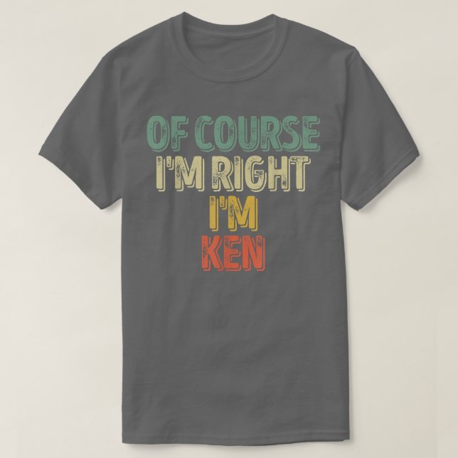 Funny Personalized NameOf Course Im Right Im Ken 2 T-Shirt (Design Front)
