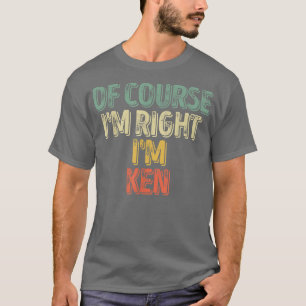 Funny Personalized NameOf Course Im Right Im Ken 2 T-Shirt