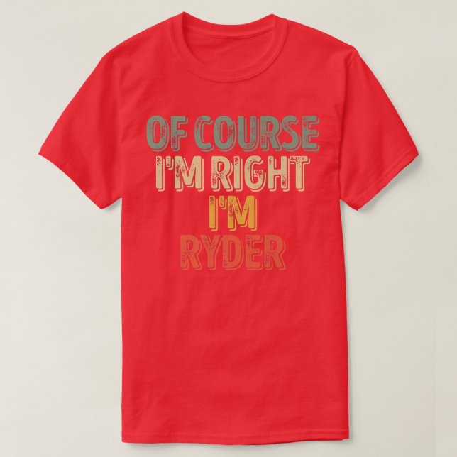 Funny Personalized NameOf Course Im Right Im Ryder T-Shirt (Design Front)