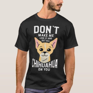 Funny Pet Animal Dog Quote For A Chihuahua Lover T-Shirt