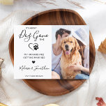 Funny Pet Wedding Modern Photo Dog Engagement  Announcement<br><div class="desc">It's about Dog Gone time! Let your Best Dog announce your engagement with this modern and funny 'It's about Dog Gone time' I announce 'My Humans Are Getting Married' pet dog engagement announcement cards. Customise with your favourite photo, and personalise with names, optional date, and engagement message . This dog...</div>