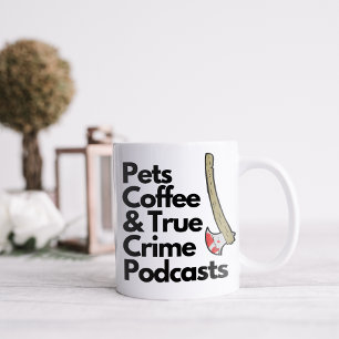 Funny Pets Coffee and True Crime Podcasts Coffee Mug