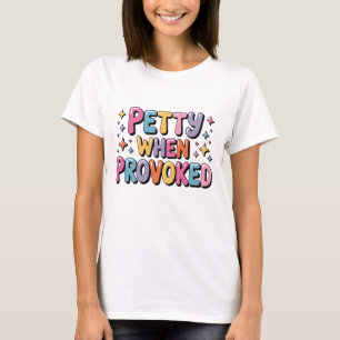 Funny Petty When Provoked Colourful Graphic T-Shirt