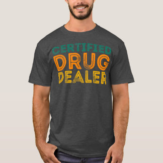 Funny Pharmacist Quote Certified Drug Dealer T-Shirt