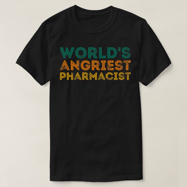 Funny Pharmacist Quote Worldx27s Angriest Pharmaci T-Shirt (Design Front)