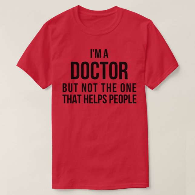Funny PhD Doctorate Ix27m a Doctor T Shirt Classic (Design Front)