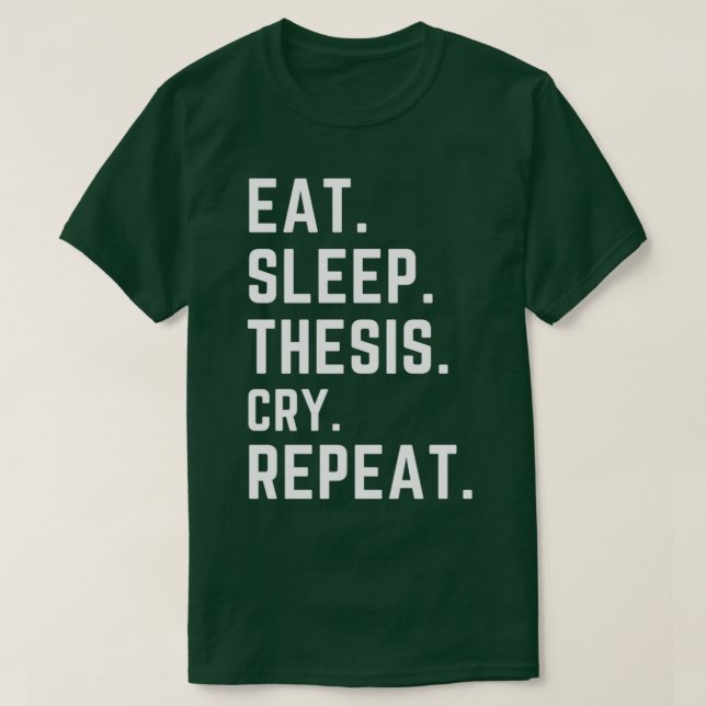 Funny PhD gift eat sleep thesis cry repeat T-Shirt (Design Front)