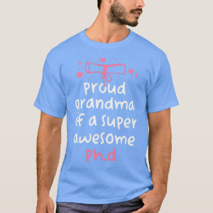 Funny PhD Graduation Proud Grandma Of A Super Awes T-Shirt