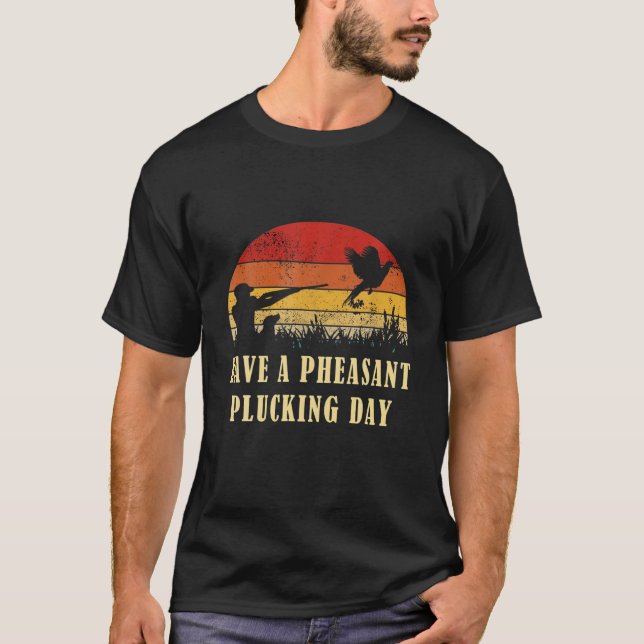 Funny Pheasant Hunting Plucking Day Hunting Hunter T-Shirt (Front)