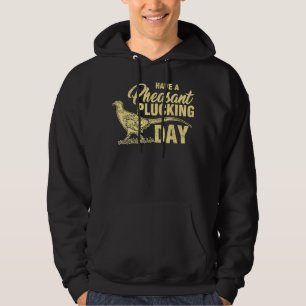 Funny Pheasant Hunting Plucking T Gift Hoodie