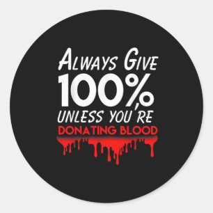 Funny Phlebotomist Motivation Always Give 100% Blo Classic Round Sticker