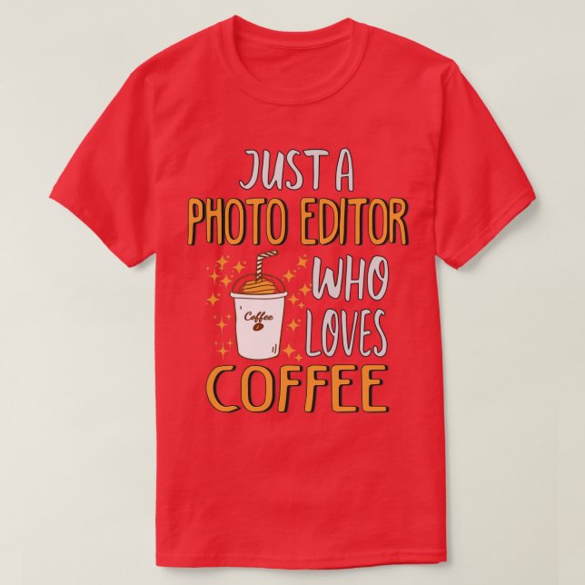 Funny Photo Editor Coffee Lover T-Shirt (Design Front)