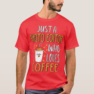 Funny Photo Editor Coffee Lover T-Shirt