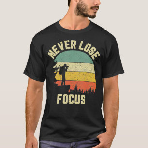 Funny Photographer Shirt Camera Never Lose Focus P