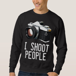 Funny Photography Saying I Shoot People Sweatshirt
