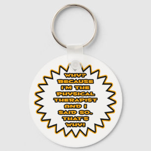 Funny Physical Therapist... Because I Said So Key Ring
