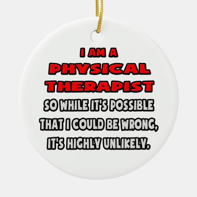 Funny Physical Therapist .. Highly Unlikely Ceramic Tree Decoration (Front)