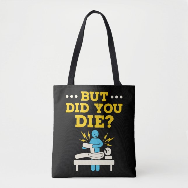 Funny Physical Therapy But Did You Die Tote Bag (Front)