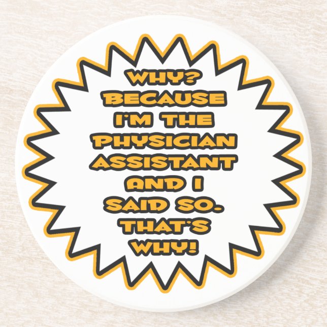 Funny Physician Assistant ... Because I Said So Coaster (Front)