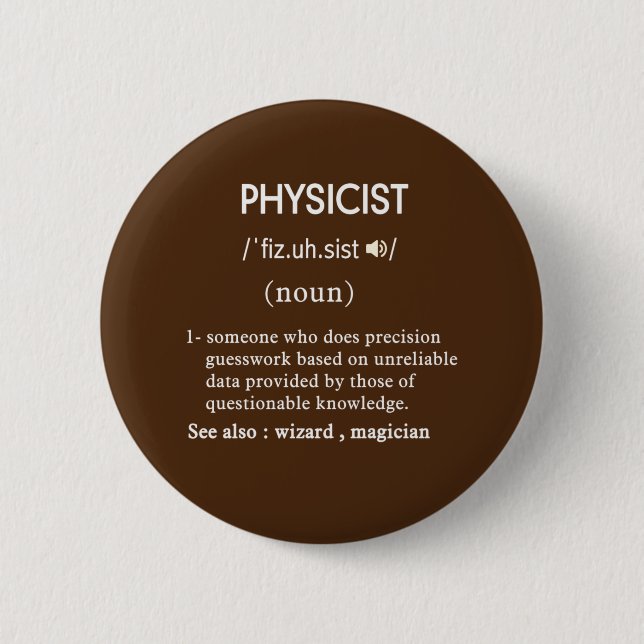 funny physicist definition circle 6 cm round badge (Front)