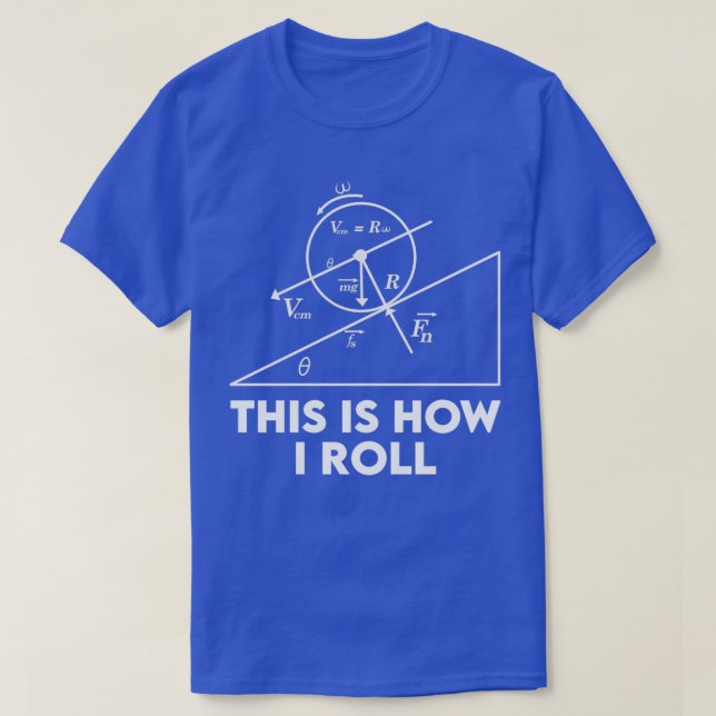 Funny Physicist his Is How I Roll Physics Equation T-Shirt (Design Front)