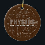 Funny Physicist Physics Lover Science  Ceramic Tree Decoration<br><div class="desc">Funny Physicist Physics Lover Science Gift. Perfect gift for your dad,  mom,  papa,  men,  women,  friend and family members on Thanksgiving Day,  Christmas Day,  Mothers Day,  Fathers Day,  4th of July,  1776 Independent day,  Veterans Day,  Halloween Day,  Patrick's Day</div>
