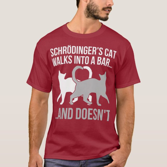 Funny Physicist Quote Schroedingers Cat Physics T-Shirt (Front)