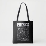 Funny Physicists Teacher Student Physics Science Tote Bag<br><div class="desc">Funny Nerdy Science Surprise for a student,  chemist,  Physics,  teacher,  scientist or pharmacist. Ideal Gift for all Science Nerds who like experimenting or doing an experiment in the laboratory or lab.</div>