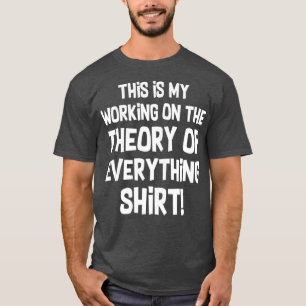 Funny Physics Physicist Theory Of Everything T-Shirt