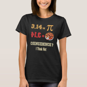 Funny Pi Day 3 14 Pie Coincidence Funny Math Pun T-Shirt