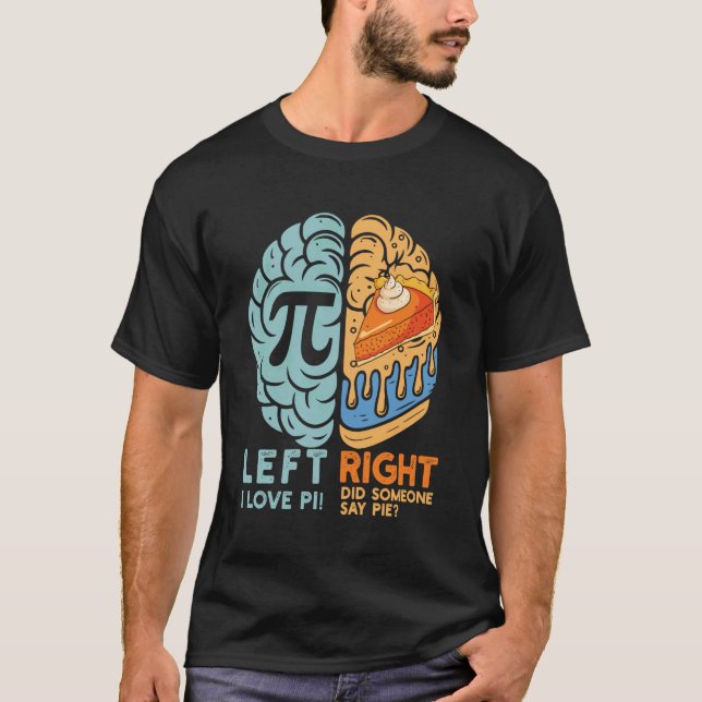 Funny pi Day Brain Left and Right Pie Math Teacher T-Shirt (Front)