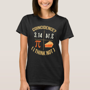 Funny Pi Day Delicious Coincidence I Think Not Cut T-Shirt