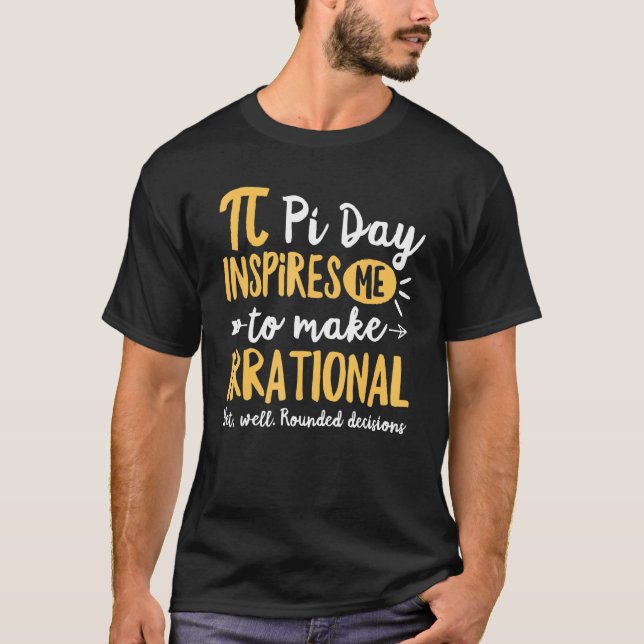 Funny Pi Day Inspires Me To Make Irrational Math L T-Shirt (Front)