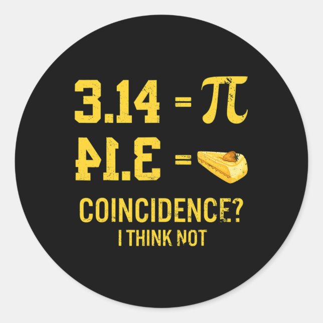 Funny Pi Equals Pie Coincidence I Think Not Math P Classic Round Sticker (Front)