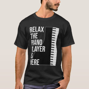 Funny Pianist Gift Relax The Piano Player Is Here T-Shirt