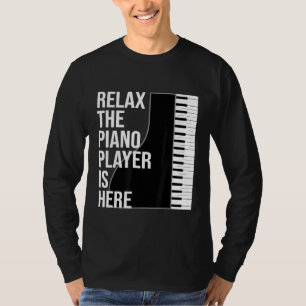 Funny Pianist Gift Relax The Piano Player Is Here T-Shirt