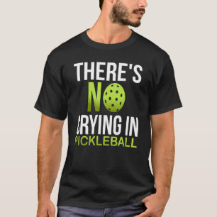 Funny Pickle Ball Player There's No Crying In Pick T-Shirt