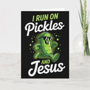 Funny Pickle Cucumber I Run On Pickles And Jesus  Card