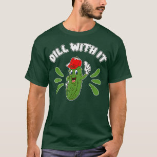 Funny Pickle Humour Pun Dill With It Cucumber Sung T-Shirt