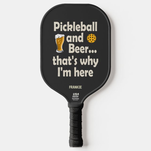 Funny Pickleball and Beer That’s Why I’m Here Pickleball Paddle (Front)