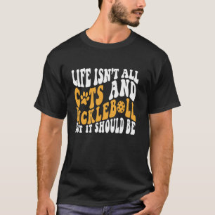 Funny Pickleball Cat Lover Life Isn't All Cats Pic T-Shirt