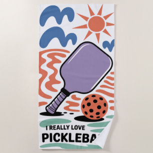 Funny Pickleball I REALLY LOVE PICKLEBALL! Beach Towel