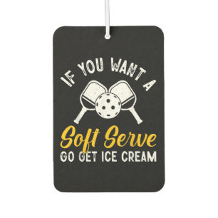 Funny Pickleball If You Want A Soft Serve Go Get I Car Air Freshener