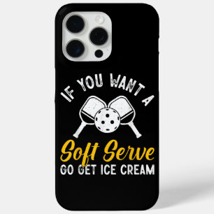 Funny Pickleball If You Want A Soft Serve Go Get I iPhone 15 Pro Max Case